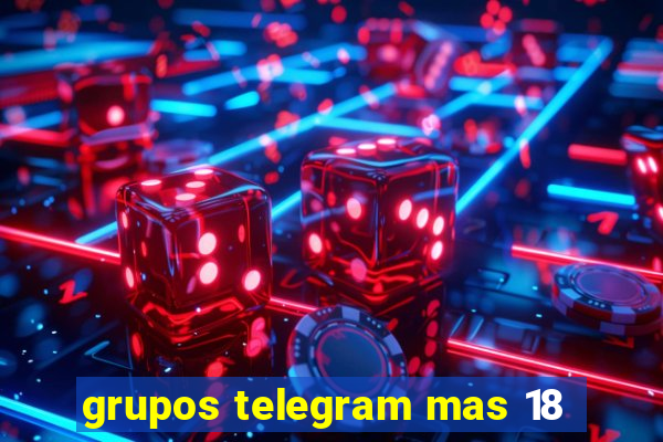 grupos telegram mas 18